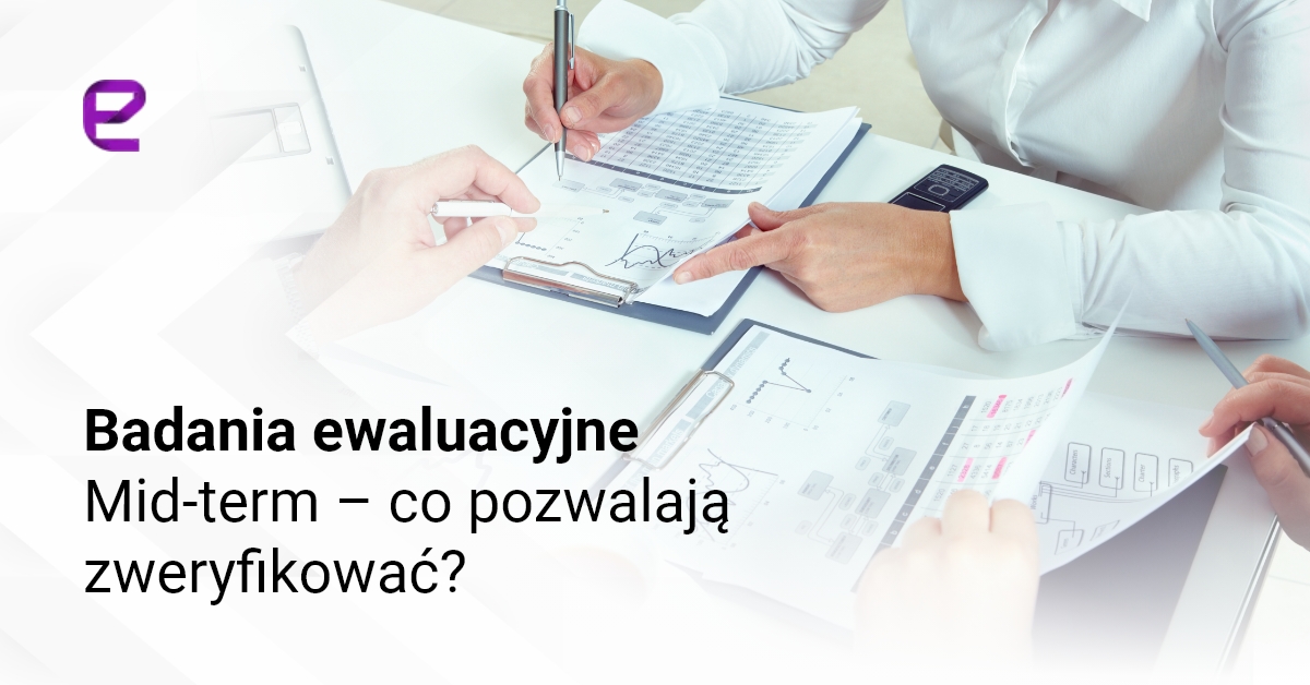 Badania ewaluacyjne Mid-term – co pozwalają zweryfikować?