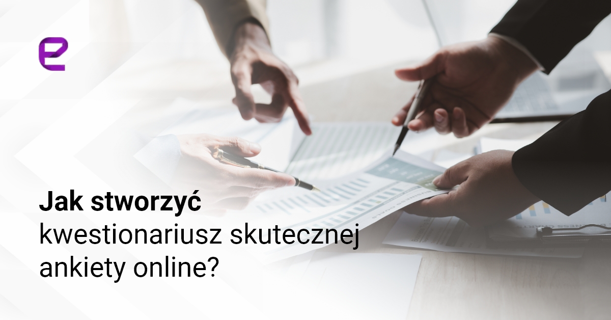 Jak stworzyć kwestionariusz skutecznej ankiety online?