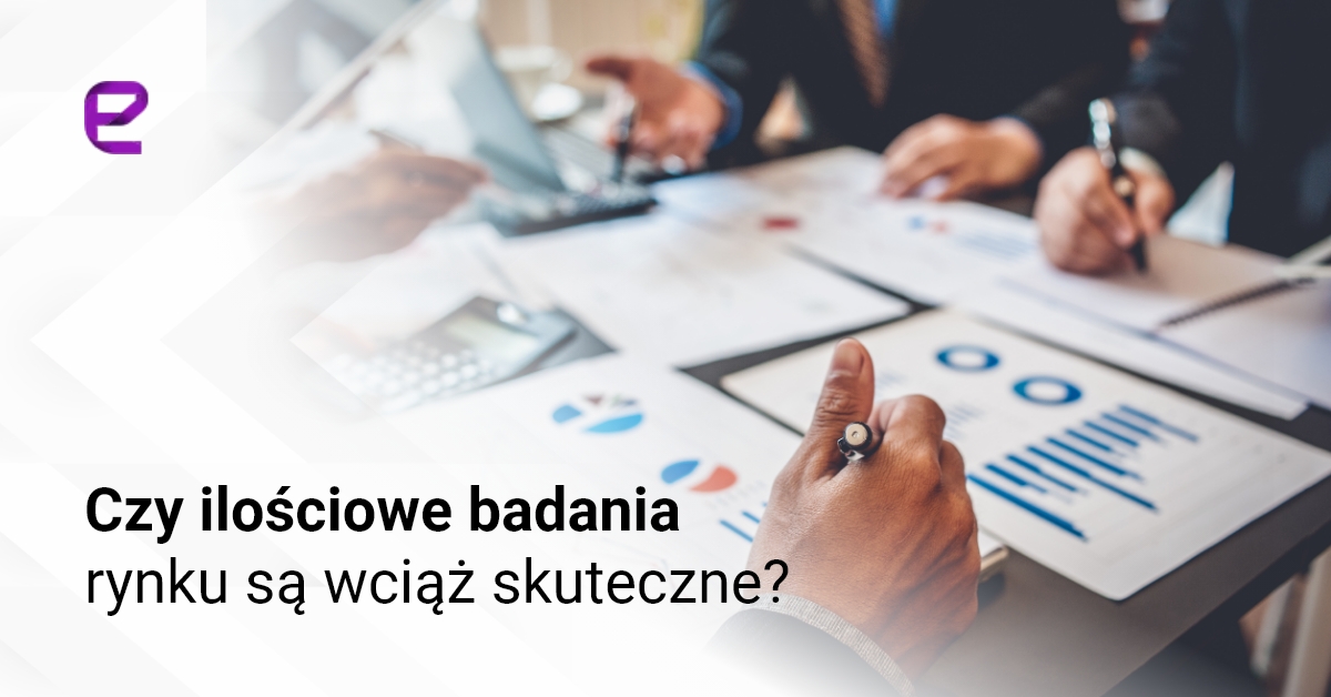 Czy ilościowe badania rynku są wciąż skuteczne?