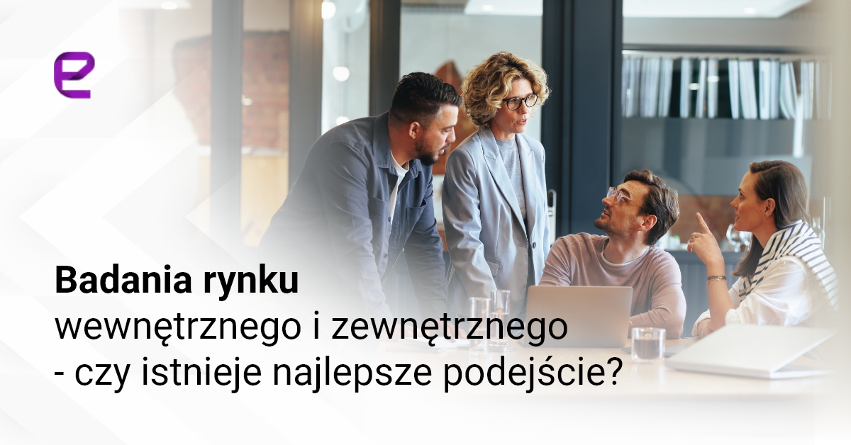 Badania rynku wewnętrznego i zewnętrznego - czy istnieje najlepsze podejście?