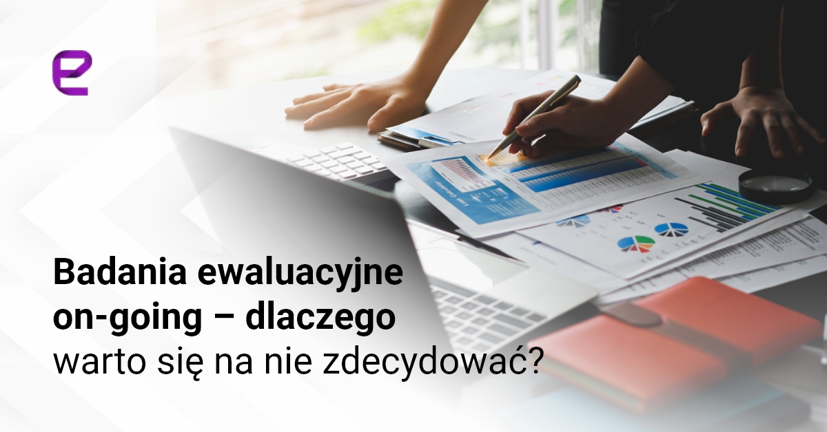 Badania ewaluacyjne on-going – dlaczego warto się na nie zdecydować?