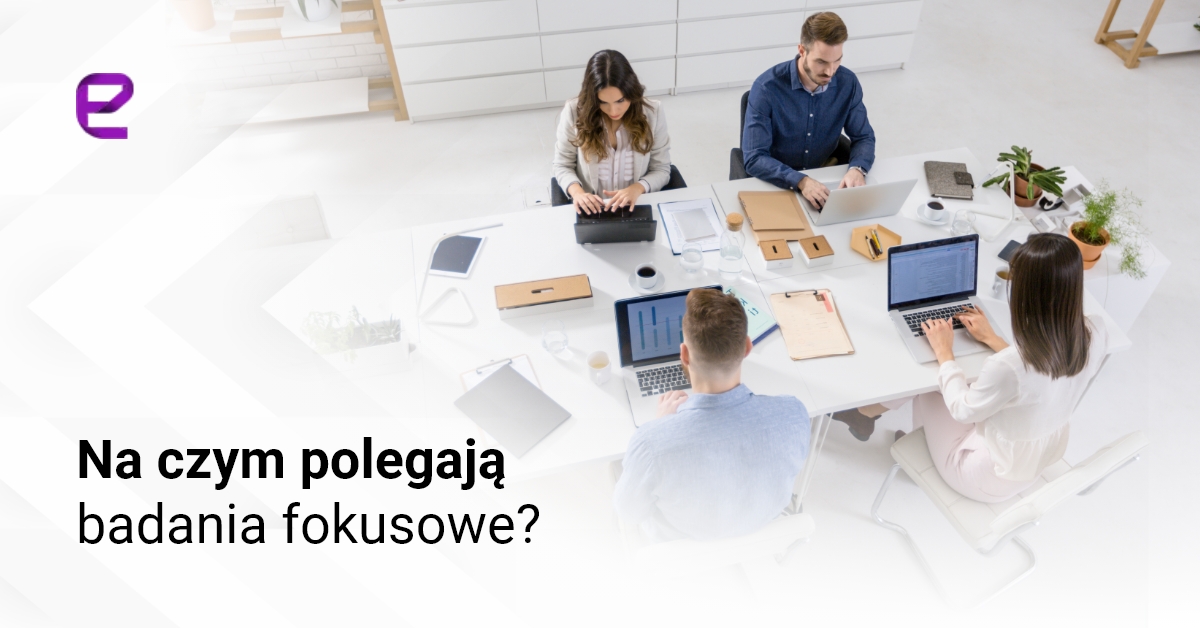 Na czym polegajÄ… badania fokusowe?